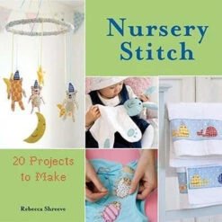 Nursery Stitch: 20 Projects To Make